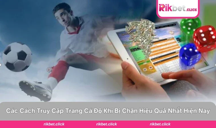 Một số cách hiệu quả khi truy cập trang bị chặn